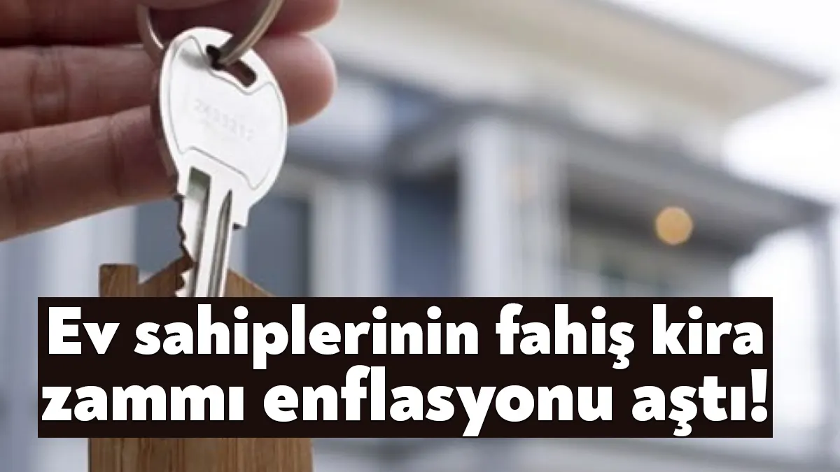 Fahiş kira artışları enflasyonu da körüklüyor. Yıllık enflasyon yüzde 61,5