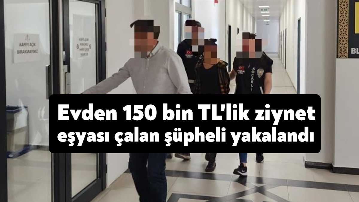 Kocaeli'nin Başiskele ilçesinde bir evden 150 bin TL değerinde ziynet