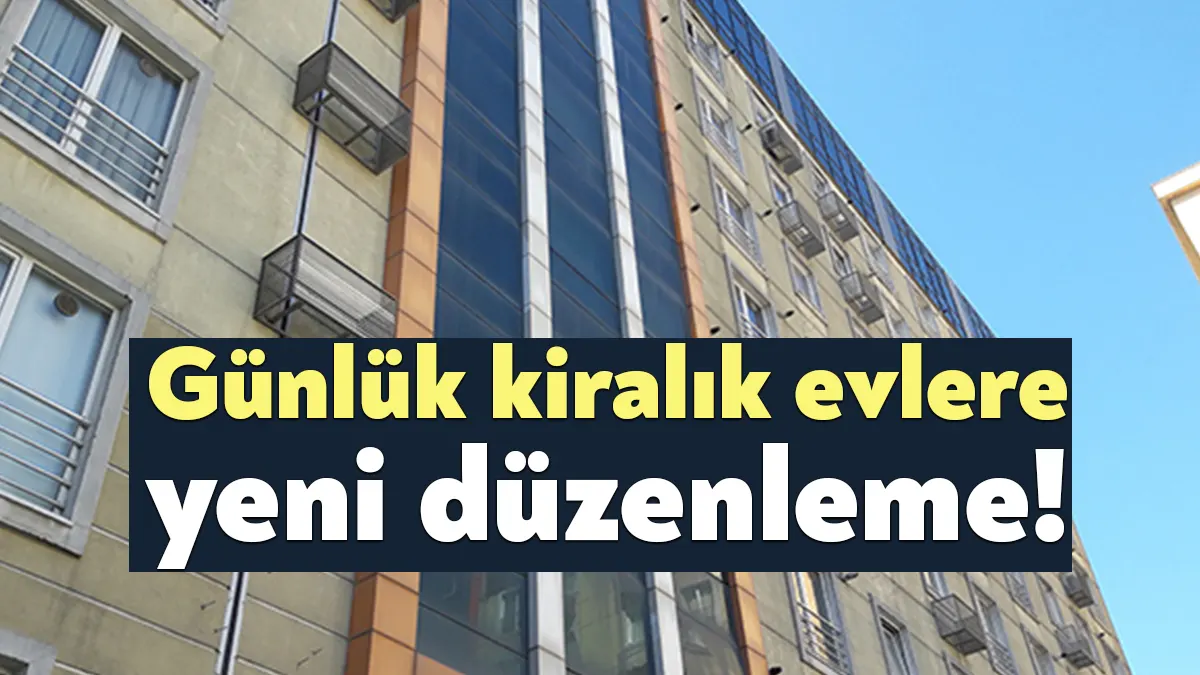 Günlük kiralık evler için yeni düzenlemenin ayrıntıları netleşiyor. Evini günlük