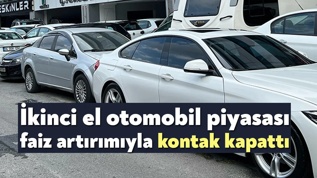 Merkez Bankası’nın politika faizini yüzde 35’e yükseltmesi ikinci el otomobil