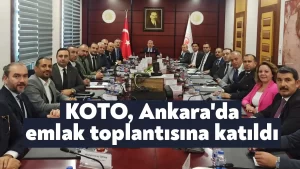 KOTO, Ankara’da emlak toplantısına katıldı