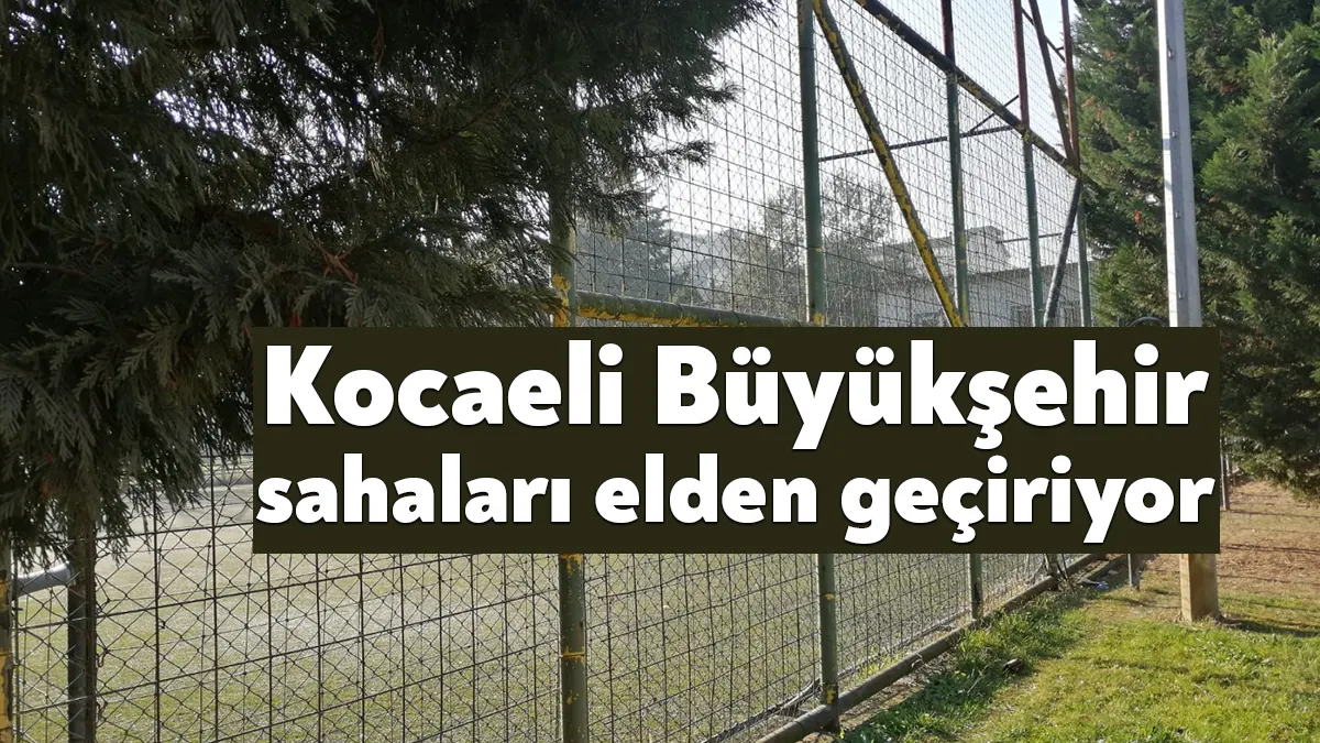 Kocaeli Büyükşehir, sorumluluğunda bulunan futbol sahalarının bakım, onarım ve yenileme