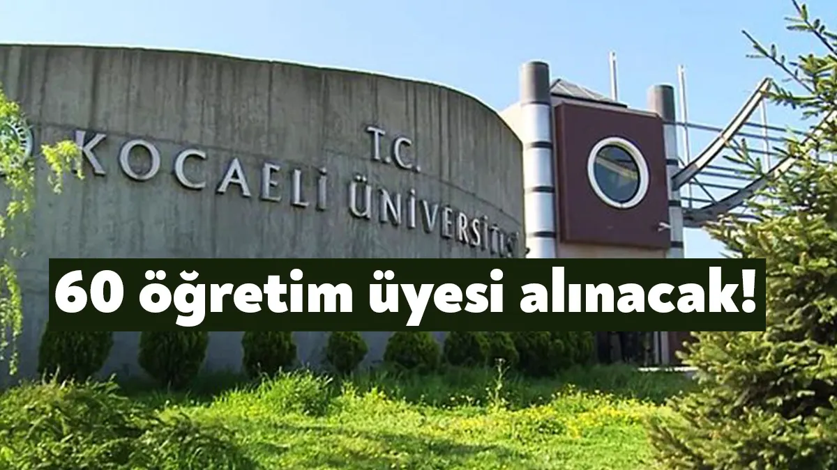 Kocaeli Üniversitesi Rektörlüğü, Resmi Gazete'te yayınladığı ilanda 60 öğretim üyesi