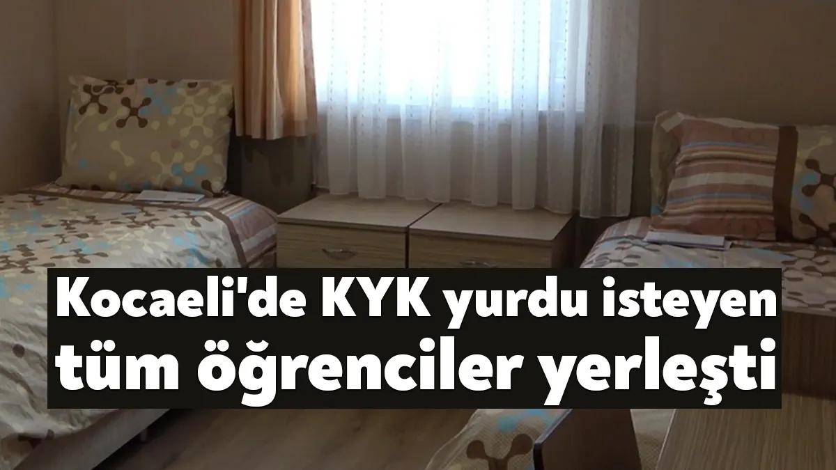 Kocaeli Valiliği, Kredi Yurtlar Kurumu'nda kalmak için başvuran tüm öğrencilerin