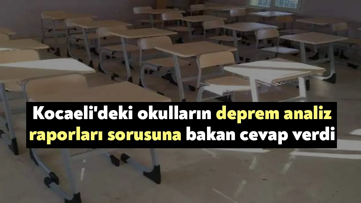 Kocaeli’deki okulların deprem analiz raporlarını ve Kocaeli’nin eğitim durumunu Milli
