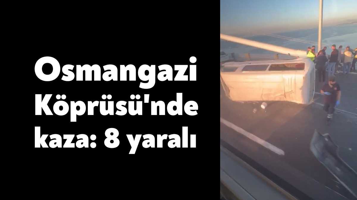 Osmangazi Köprüsü'nde 4 aracın karıştığı kazada 8 kişi yaralandı.