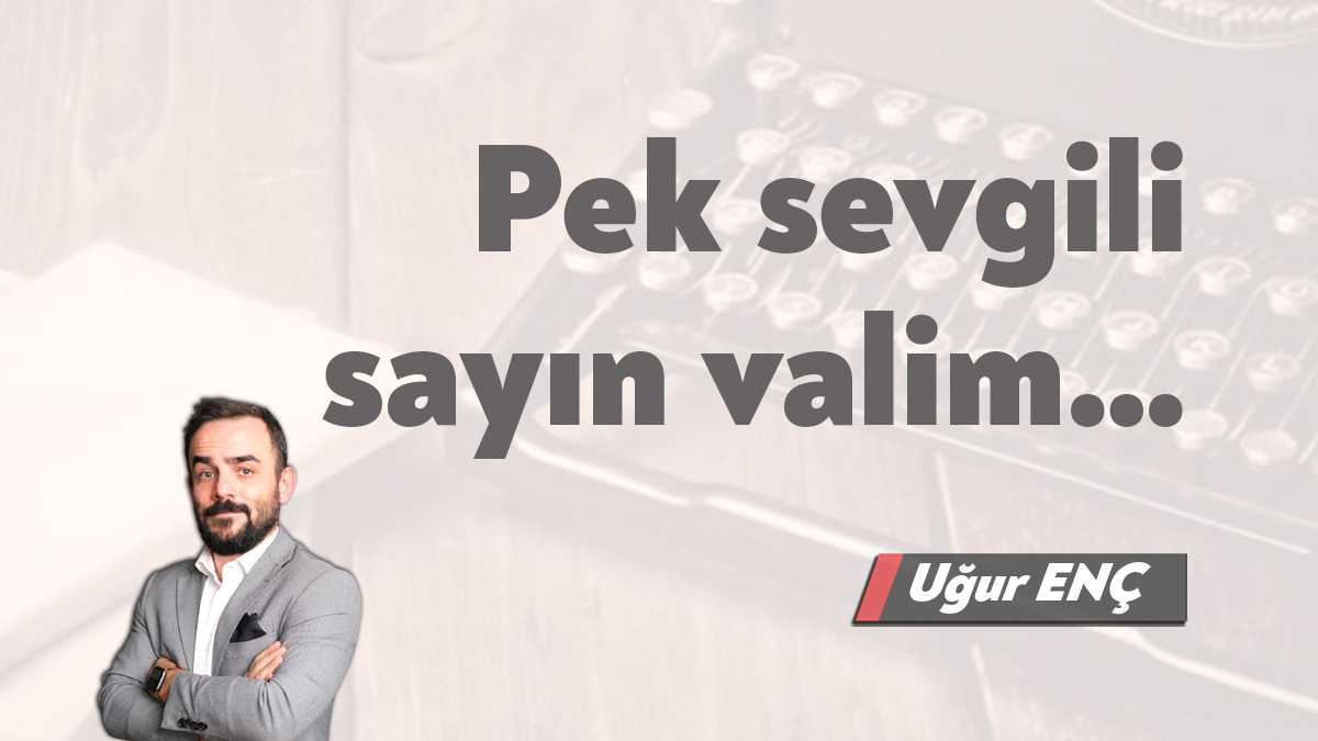 Bir kentin mutluluğu sadece belediye başkanlarının elinde değildir. Valiler de