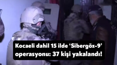 15 ilde eş zamanlı olarak düzenlenen "Sibergöz-9" operasyonlarında toplam 37