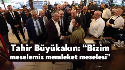 "Bizim meselemiz memleket meselesi, bizim derdimiz milletimize ve şehrimize hizmet