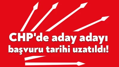 CHP'de yerel seçimler öncesi başlayan aday adaylığı başvuru süresi uzatıldı.