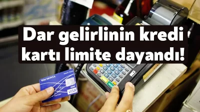 Dar gelirli kesimin kredi kartları limite ulaşırken, en fazla kart
