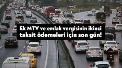 Ek motorlu taşıtlar vergisi ve emlak vergisinin ikinci taksit ödemeleri