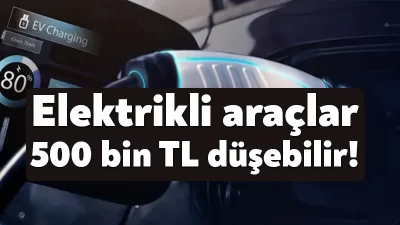 Elektrikli otomobillerdeki yeni matrah düzenlemesinin bazı modellerde 500 bin liralık