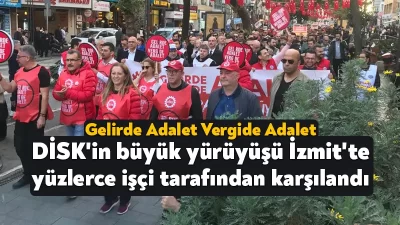DİSK'in 'Gelirde Adalet Vergide Adalet Yürüyüşü' İstanbul'dan başlamıştı. DİSK Genel