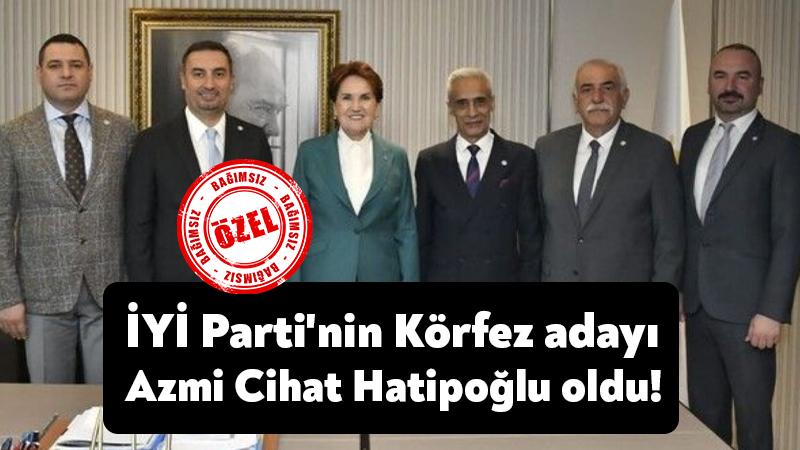 İYİ Parti’nin Körfez adayı Azmi Cihat Hatipoğlu oldu!