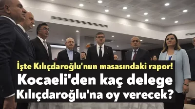 Kılıçdaroğlu'nun masasındaki rapora göre Kocaeli'de 18 kurultay delegesi Kemal Kılıçdaroğlu'na