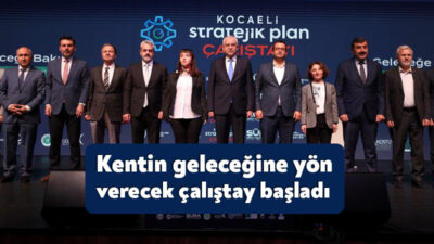 Kocaeli'nin geleceğine yön verecek strateji ve eylemlerin belirleneceği Büyükşehir Belediyesi