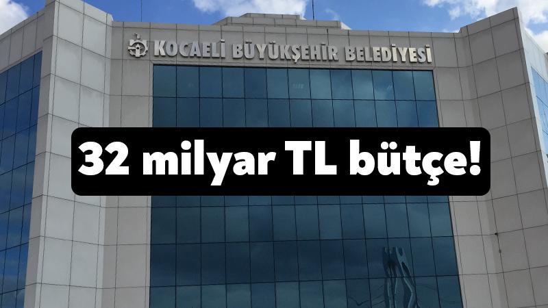 Kocaeli Büyükşehir Belediyesi’nin bütçesi 32 milyar TL!
