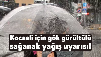 Kocaeli Valiliği, kent genelinde etkili olması beklenen sağanak ve gök
