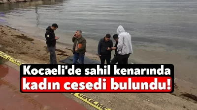 Kocaeli'nin Derince ilçesinde sahilde kıyıya vurmuş kadın cesedi bulundu.