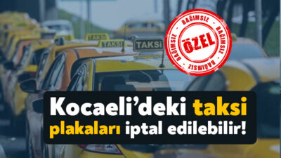 Sayıştay denetçileri Kocaeli’de yer alan 1.219 adet taksi plakasının süresiz