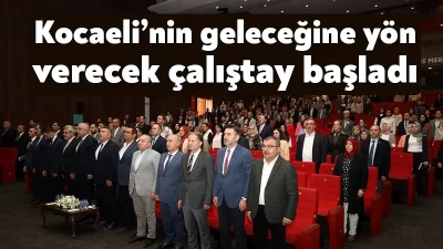Kocaeli’nin geleceğine yön verecek strateji ve eylemlerin belirleneceği Büyükşehir Belediyesi 2025-2029 Stratejik