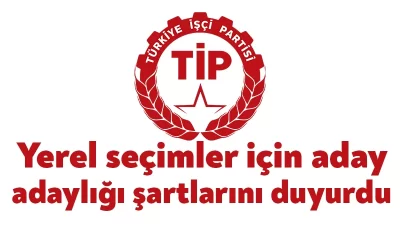 Türkiye İşçi Partisi (TİP) yerel seçimler için aday adayı olabilme