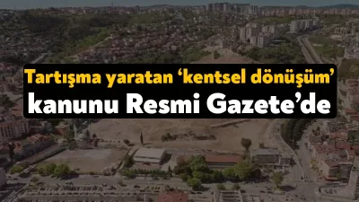 Kentsel dönüşüme yönelik düzenlemeler içeren ve TBMM Genel Kurulunda kabul