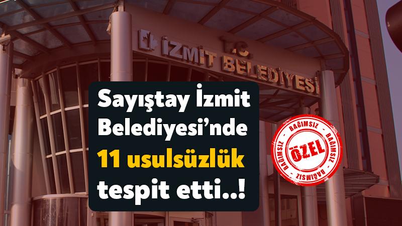 Sayıştay İzmit Belediyesi 11 usulsüzlük tespit etti!