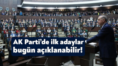 Aday belirleme çalışmalarında sona yaklaşan AK Parti'nin, ilk adayları bugün