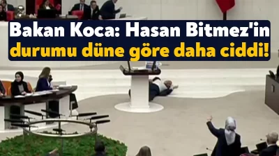 Sağlık Bakanı Fahrettin Koca, milletvekili Hasan Bitmez’in sağlık durumu ile