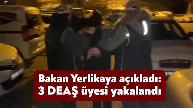 Bakan Yerlikaya açıkladı: Kocaeli’de 3 DEAŞ üyesi yakalandı