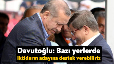 Gelecek Partisi Genel Başkanı Ahmet Davutoğlu, yerel seçimler için "Bazı