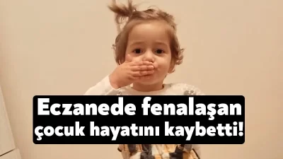 Kocaeli'nin Derince ilçesinde annesi eczaneden ilaç aldığı sırada fenalaşan 2
