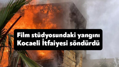Gebze Kadıllı Mahallesindeki film stüdyosunda çıkan yangını Kocaeli itfaiyesi kısa