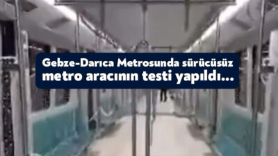 Gebze-Darıca Metro projesinde sürücüsüz metro aracının testi yapıldı. Metronun hatta