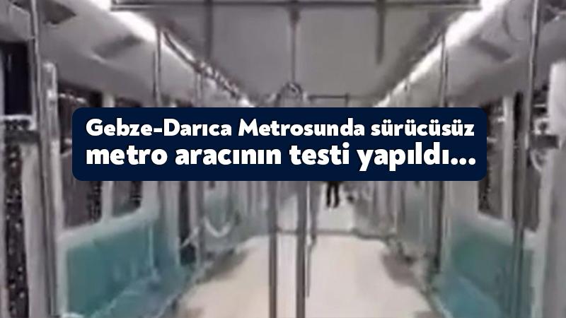 Gebze-Darıca Metrosunda sürücüsüz metro aracının testi yapıldı