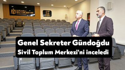 Genel Sekreter Gündoğdu hizmete giren Sivil Toplum Kuruluşları ile İlişkiler