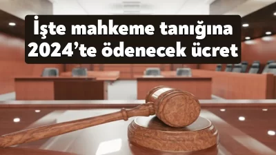 Adalet Bakanlığı, 2024 yılı tanıklık ücret tarifesini belirledi.