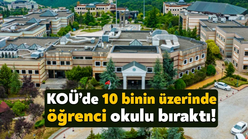 Kocaeli Üniversitesi’nde 10 binin üzerinde öğrenci okulu bıraktı!