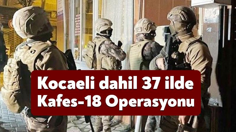 Kocaeli dahil 37 ilde “Kafes-18 Operasyonu: 39 organize suç yapısı çökertildi
