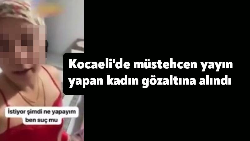 Kocaeli’de müstehcen yayın yapan kadın gözaltına alındı