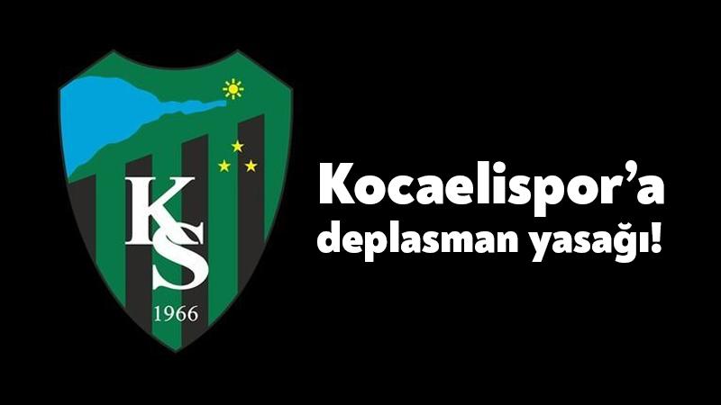 Kocaelispor’a deplasman yasağı!
