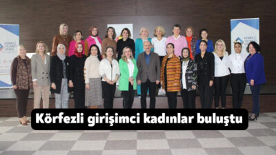 Körfez Ticaret Odası Kadın Girişimciler Kurulu üyeleri düzenlenen tanışma programıyla