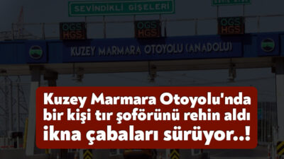 Kocaeli Kuzey Marmara Otoyolu'nda bir kişi, tır şoförünü rehin aldı.