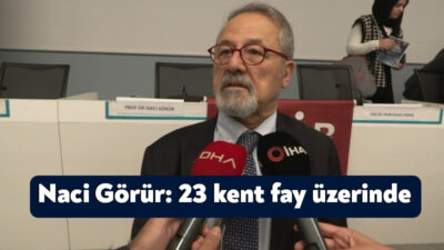 23 kentin fay üzerinde olduğunu söyleyen Deprem Bilimci Prof. Dr.