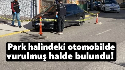 Kocaeli’nin Körfez ilçesinde park halindeki otomobilde silahla vurulmuş halde bulunan