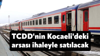 TCDD'nin Kocaeli'ndeki arsası için yapılacak ihaleye son teklif 28 Aralık'ta