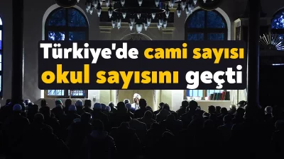 Türkiye'deki toplam cami sayısı, devlet okulu sayısını 28 bin 568
