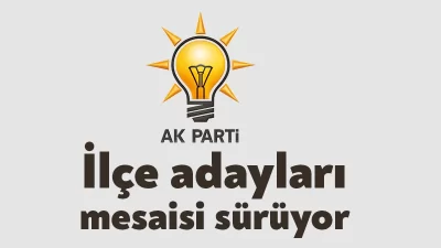 İl ve büyükşehir adaylarını netleştiren AK Parti'de sırada ilçe adaylarının